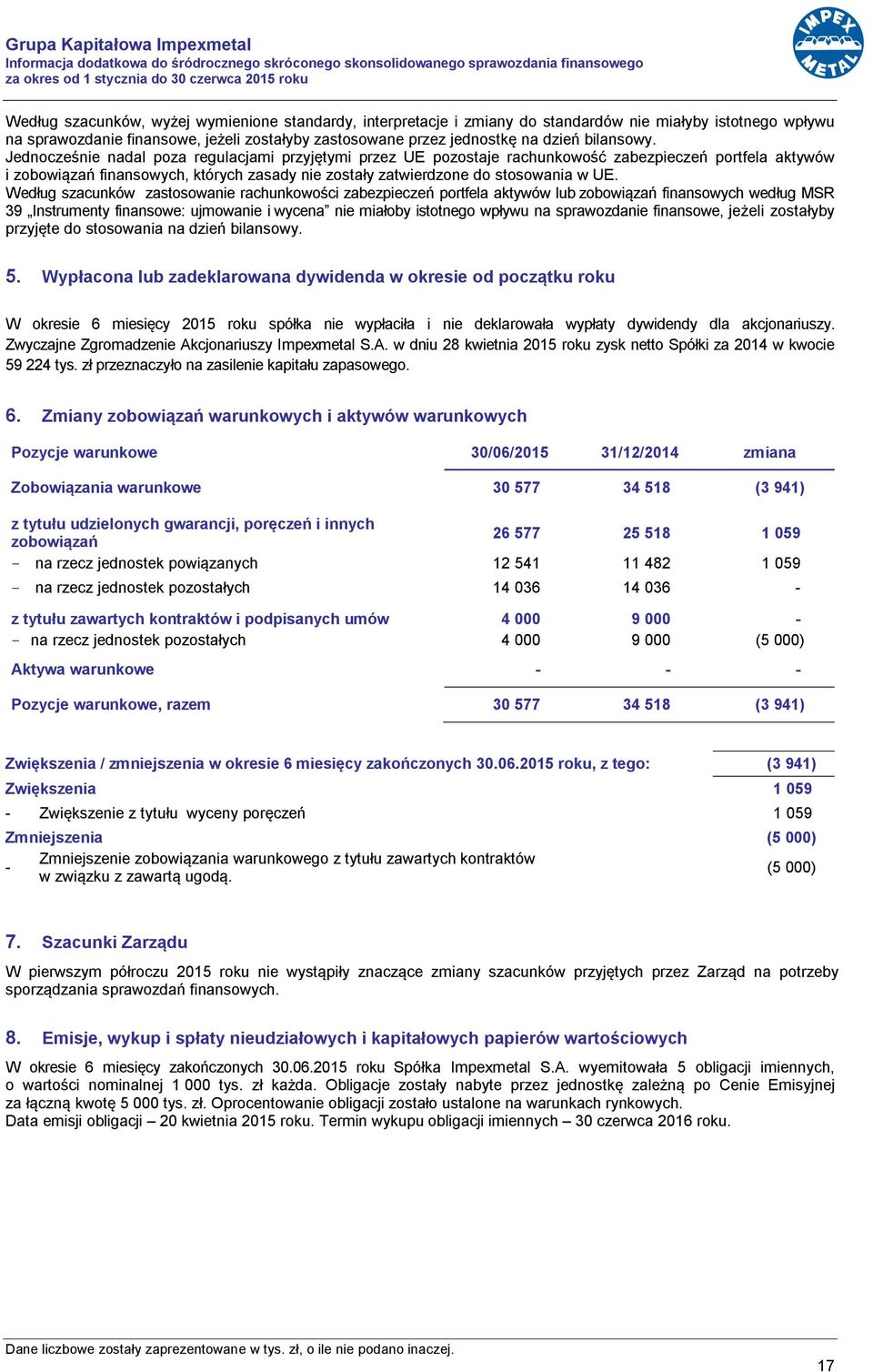 Jednocześnie nadal poza regulacjami przyjętymi przez UE pozostaje rachunkowość zabezpieczeń portfela aktywów i zobowiązań finansowych, których zasady nie zostały zatwierdzone do stosowania w UE.