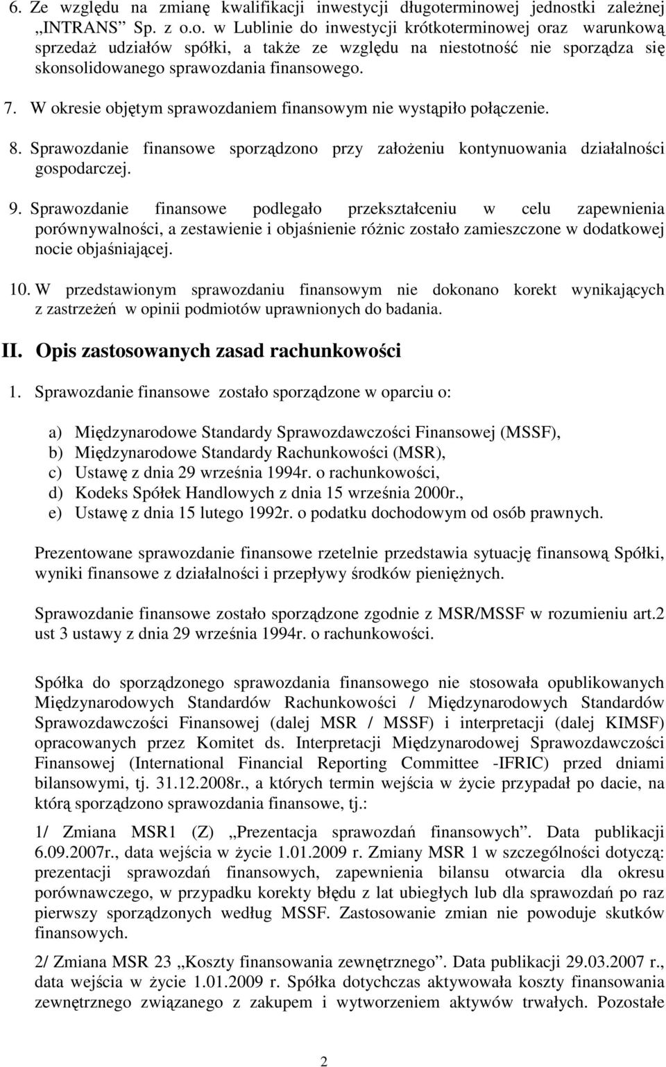 7. W okresie objętym sprawozdaniem finansowym nie wystąpiło połączenie. 8. Sprawozdanie finansowe sporządzono przy załoŝeniu kontynuowania działalności gospodarczej. 9.