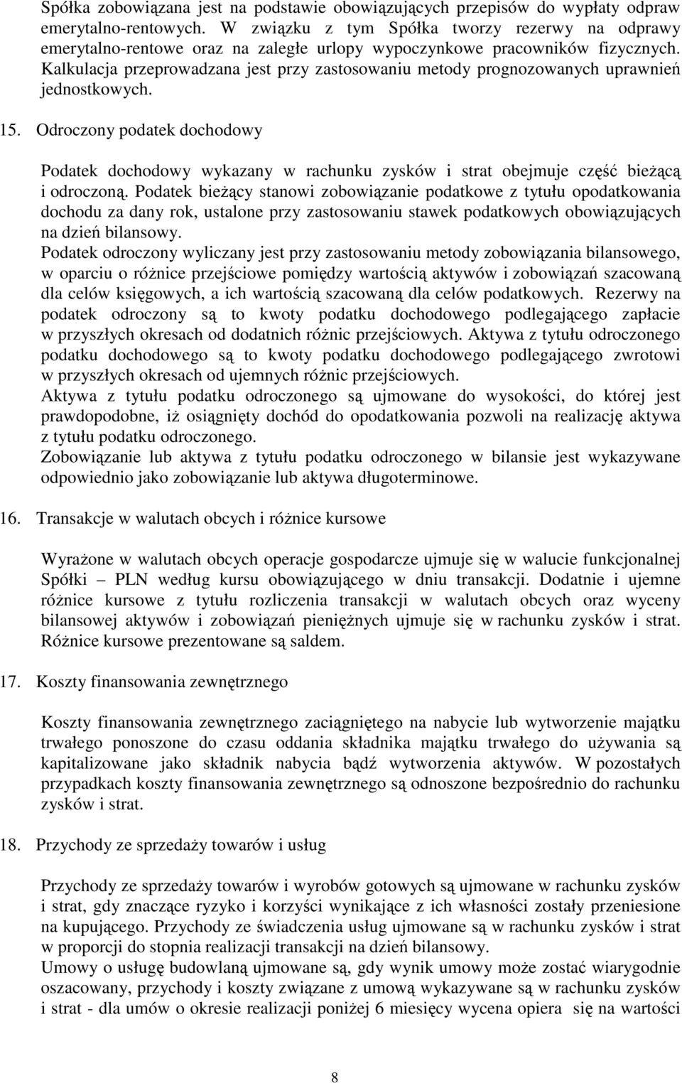 Kalkulacja przeprowadzana jest przy zastosowaniu metody prognozowanych uprawnień jednostkowych. 15.