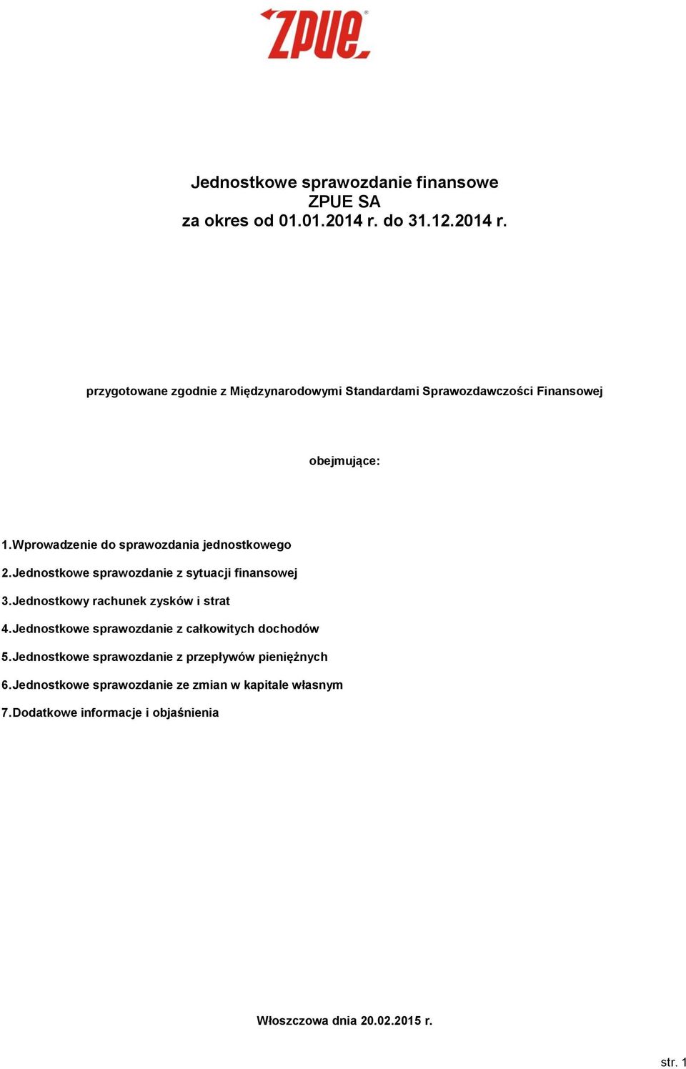 Wprowadzenie do sprawozdania jednostkowego 2. Jednostkowe sprawozdanie z sytuacji finansowej 3. Jednostkowy rachunek zysków i strat 4.