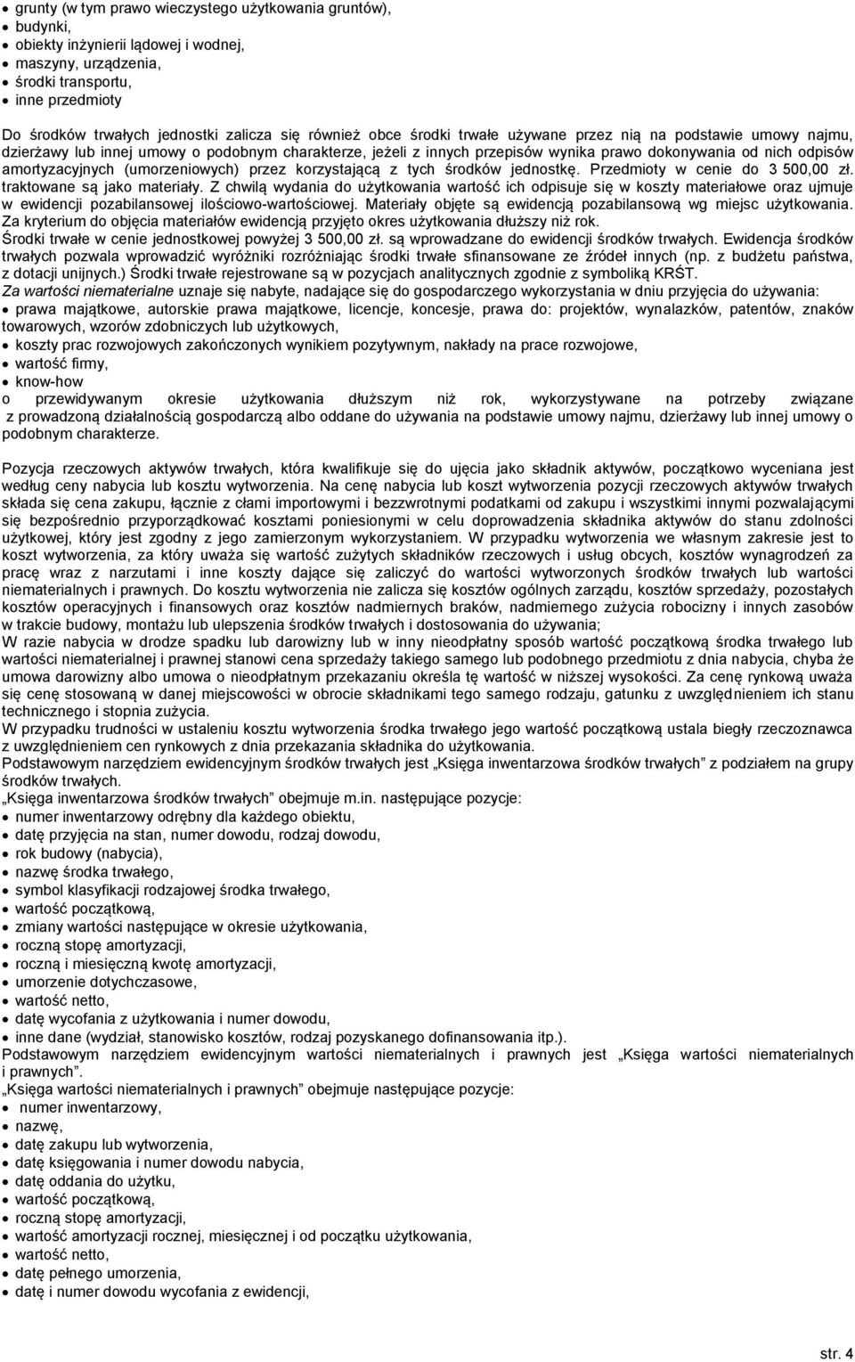 amortyzacyjnych (umorzeniowych) przez korzystającą z tych środków jednostkę. Przedmioty w cenie do 3 500,00 zł. traktowane są jako materiały.