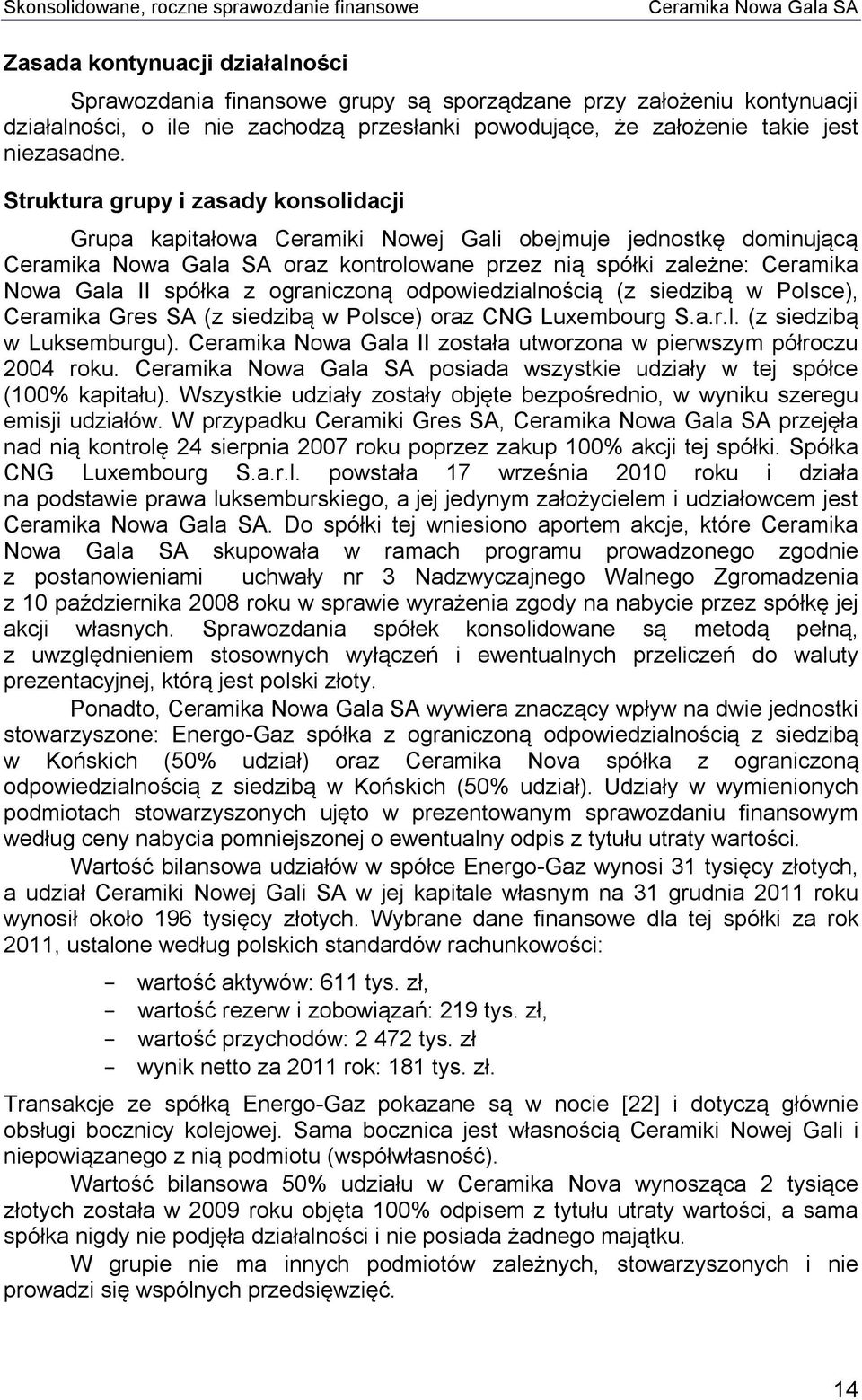 odpowiedzialnością (z siedzibą w Polsce), Ceramika Gres SA (z siedzibą w Polsce) oraz CNG Luxembourg S.a.r.l. (z siedzibą w Luksemburgu).