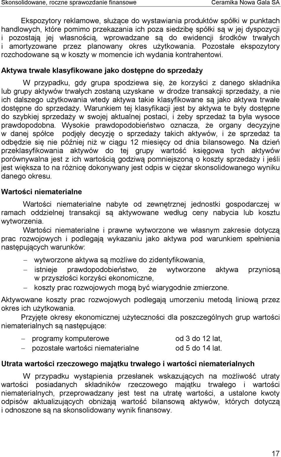 Aktywa trwałe klasyfikowane jako dostępne do sprzedaży W przypadku, gdy grupa spodziewa się, że korzyści z danego składnika lub grupy aktywów trwałych zostaną uzyskane w drodze transakcji sprzedaży,