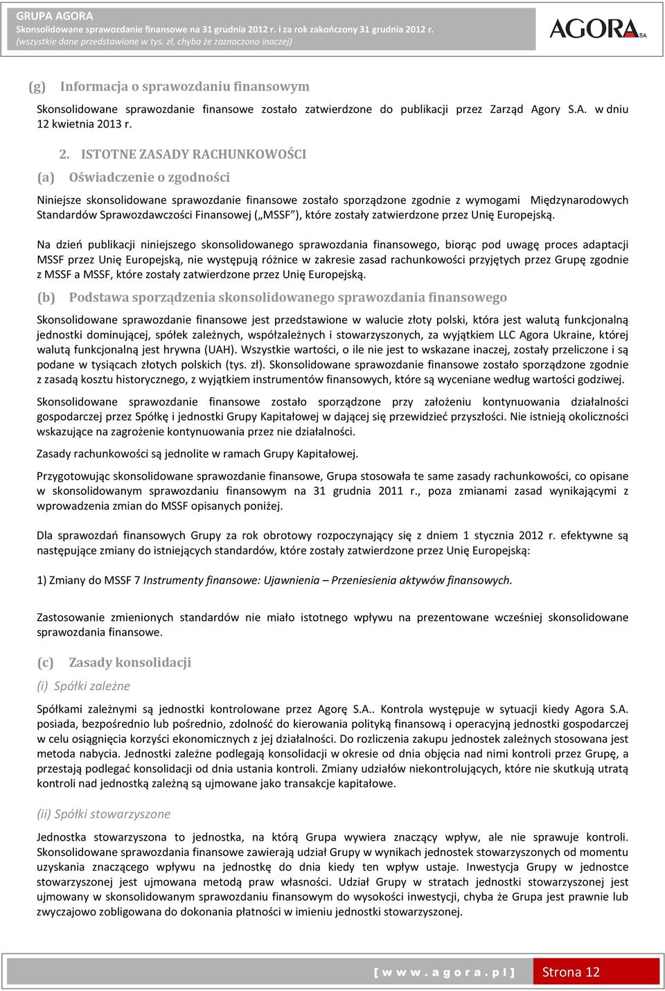 ISTOTNE ZASADY RACHUNKOWOŚCI (a) Oświadczenie o zgodności Niniejsze skonsolidowane sprawozdanie finansowe zostało sporządzone zgodnie z wymogami Międzynarodowych Standardów Sprawozdawczości