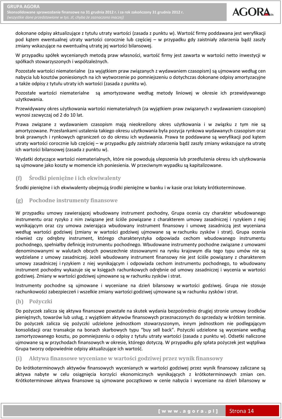 wartości bilansowej. W przypadku spółek wycenianych metodą praw własności, wartość firmy jest zawarta w wartości netto inwestycji w spółkach stowarzyszonych i współzależnych.