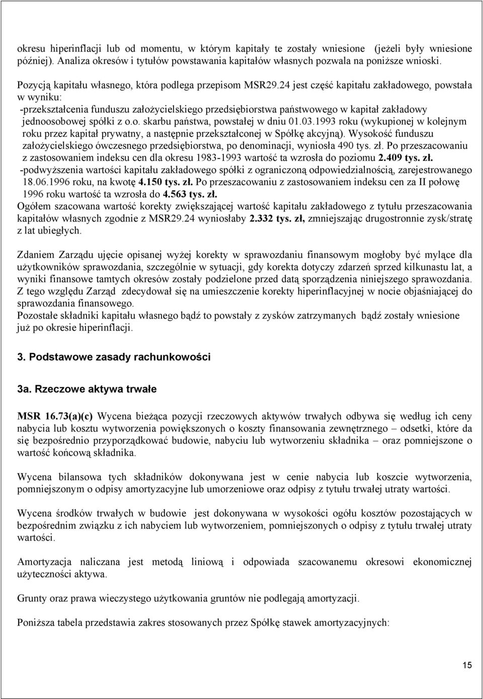 24 jest część kapitału zakładowego, powstała w wyniku: -przekształcenia funduszu założycielskiego przedsiębiorstwa państwowego w kapitał zakładowy jednoosobowej spółki z o.o. skarbu państwa, powstałej w dniu 01.