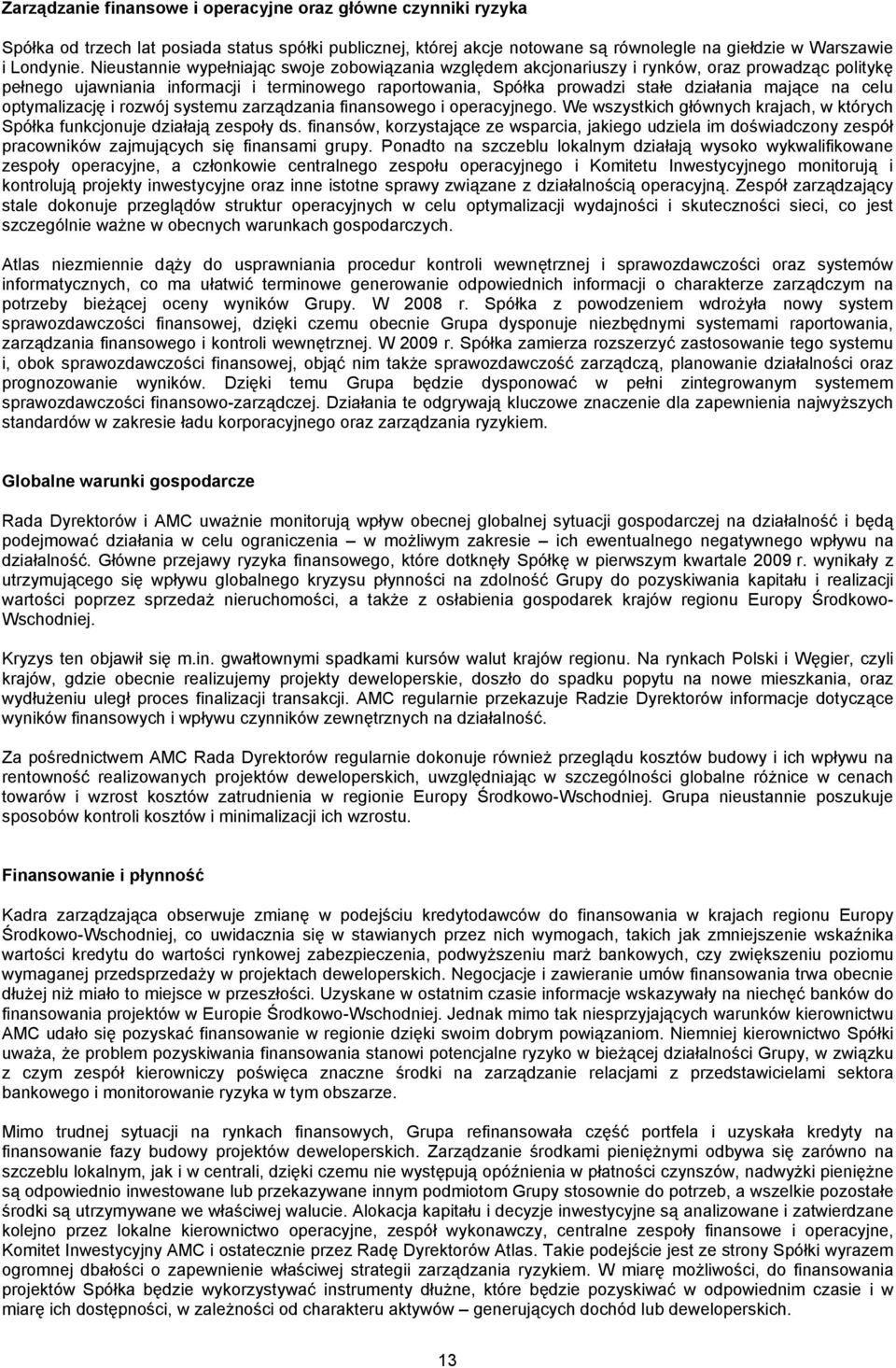 optymalizację i rozwój systemu zarządzania finansowego i operacyjnego. We wszystkich głównych krajach, w których funkcjonuje działają zespoły ds.