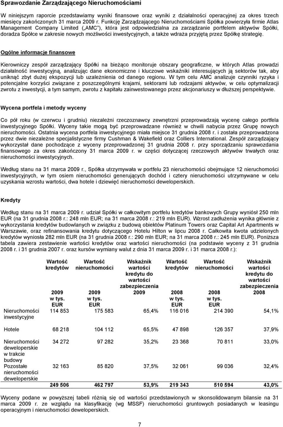 możliwości inwestycyjnych, a także wdraża przyjętą przez Spółkę strategię.