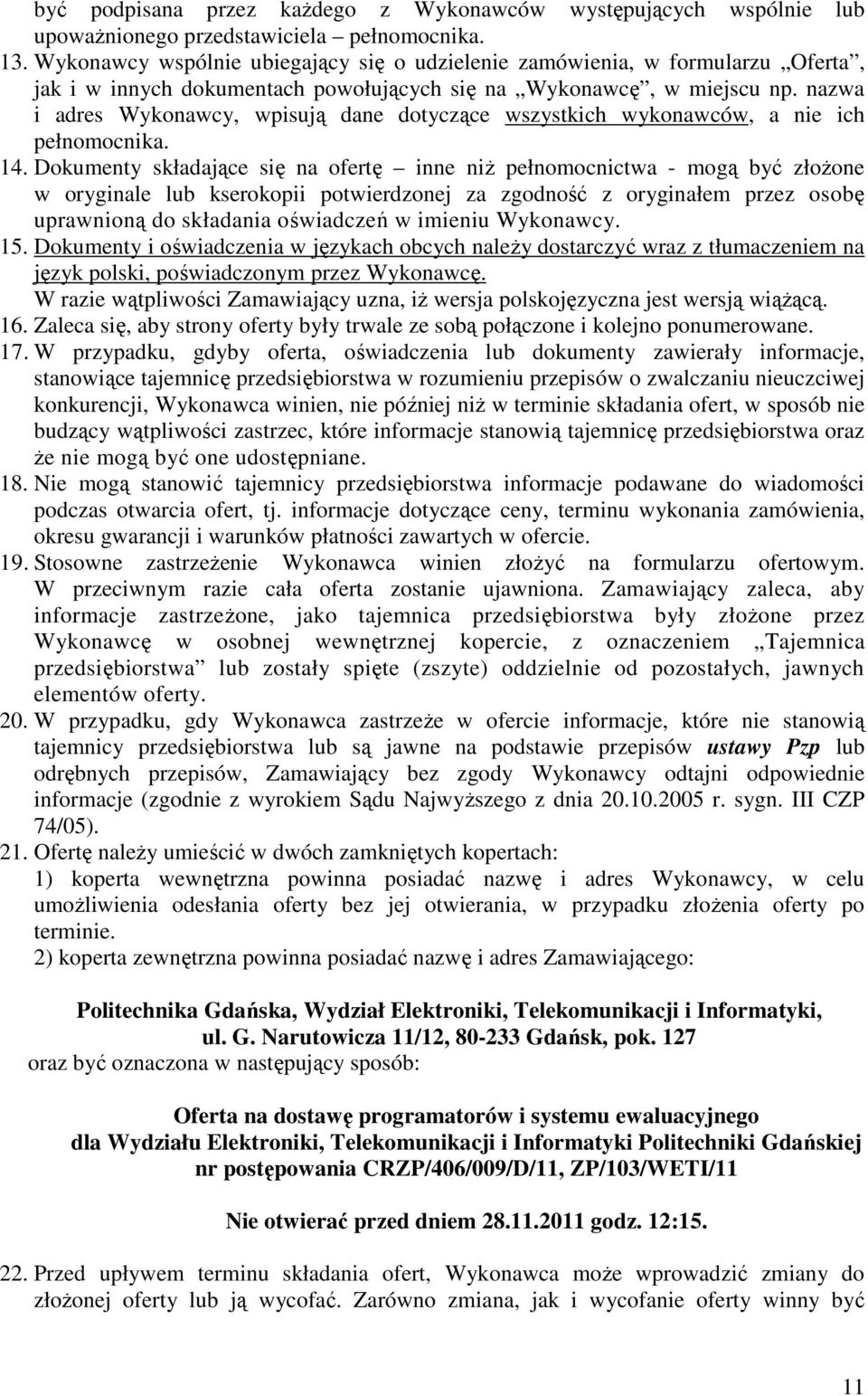 nazwa i adres Wykonawcy, wpisują dane dotyczące wszystkich wykonawców, a nie ich pełnomocnika. 14.