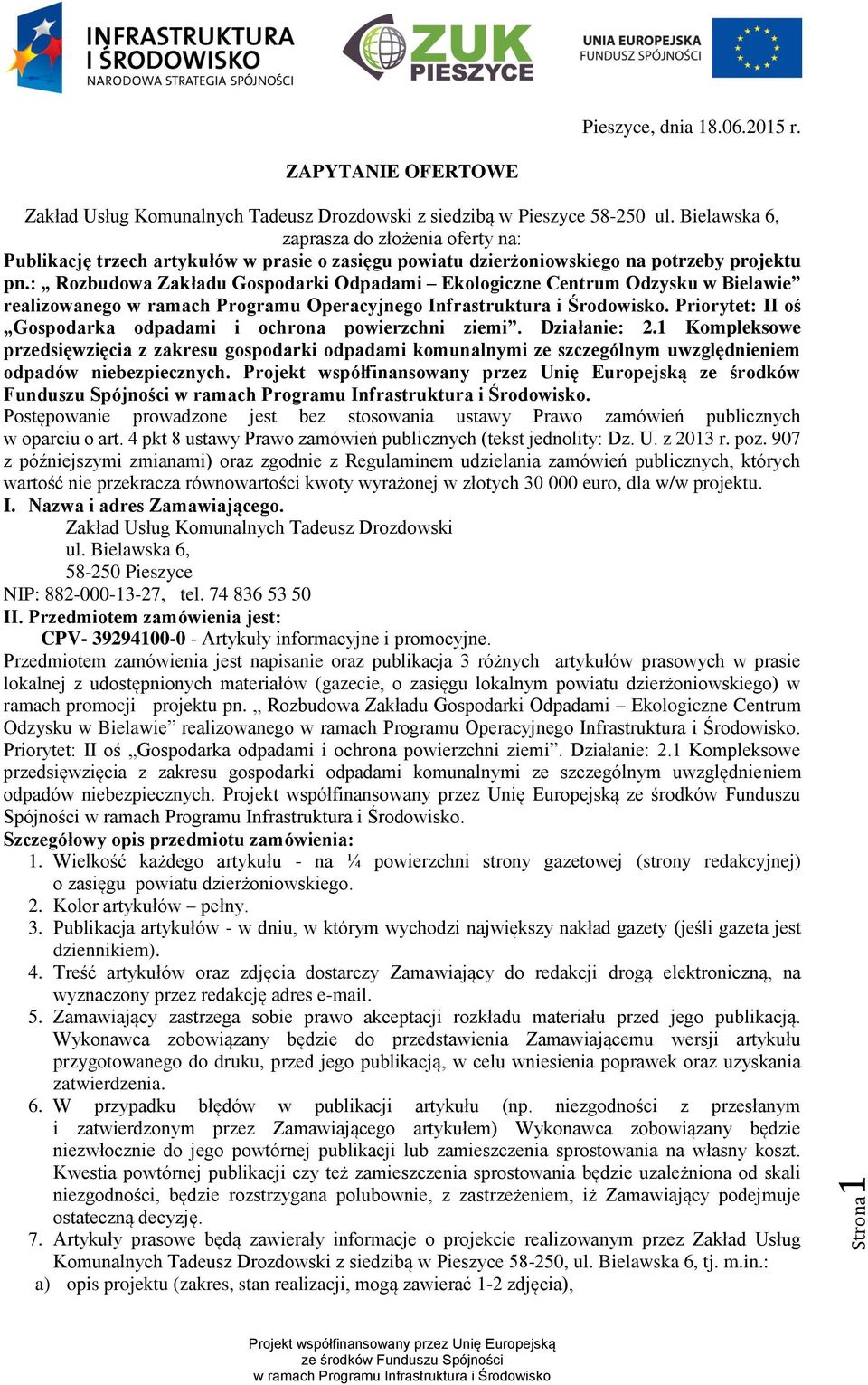 : Rozbudowa Zakładu Gospodarki Odpadami Ekologiczne Centrum Odzysku w Bielawie realizowanego w ramach Programu Operacyjnego Infrastruktura i Środowisko.