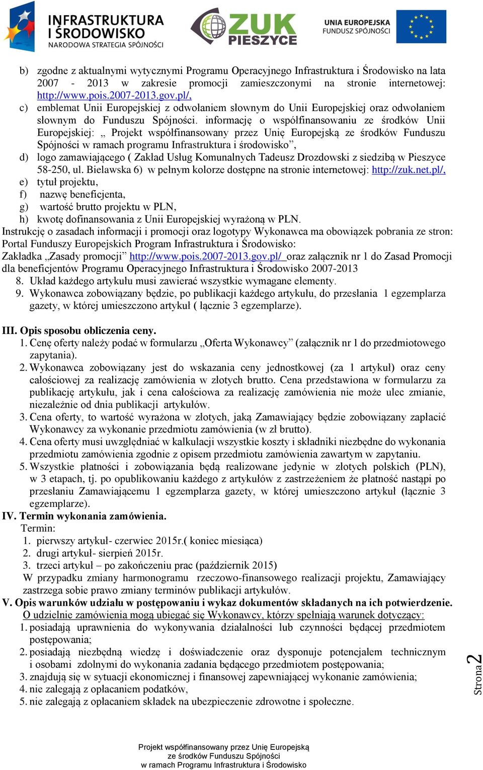 informację o współfinansowaniu ze środków Unii Europejskiej: ze środków Funduszu Spójności w ramach programu Infrastruktura i środowisko, d) logo zamawiającego ( Zakład Usług Komunalnych Tadeusz