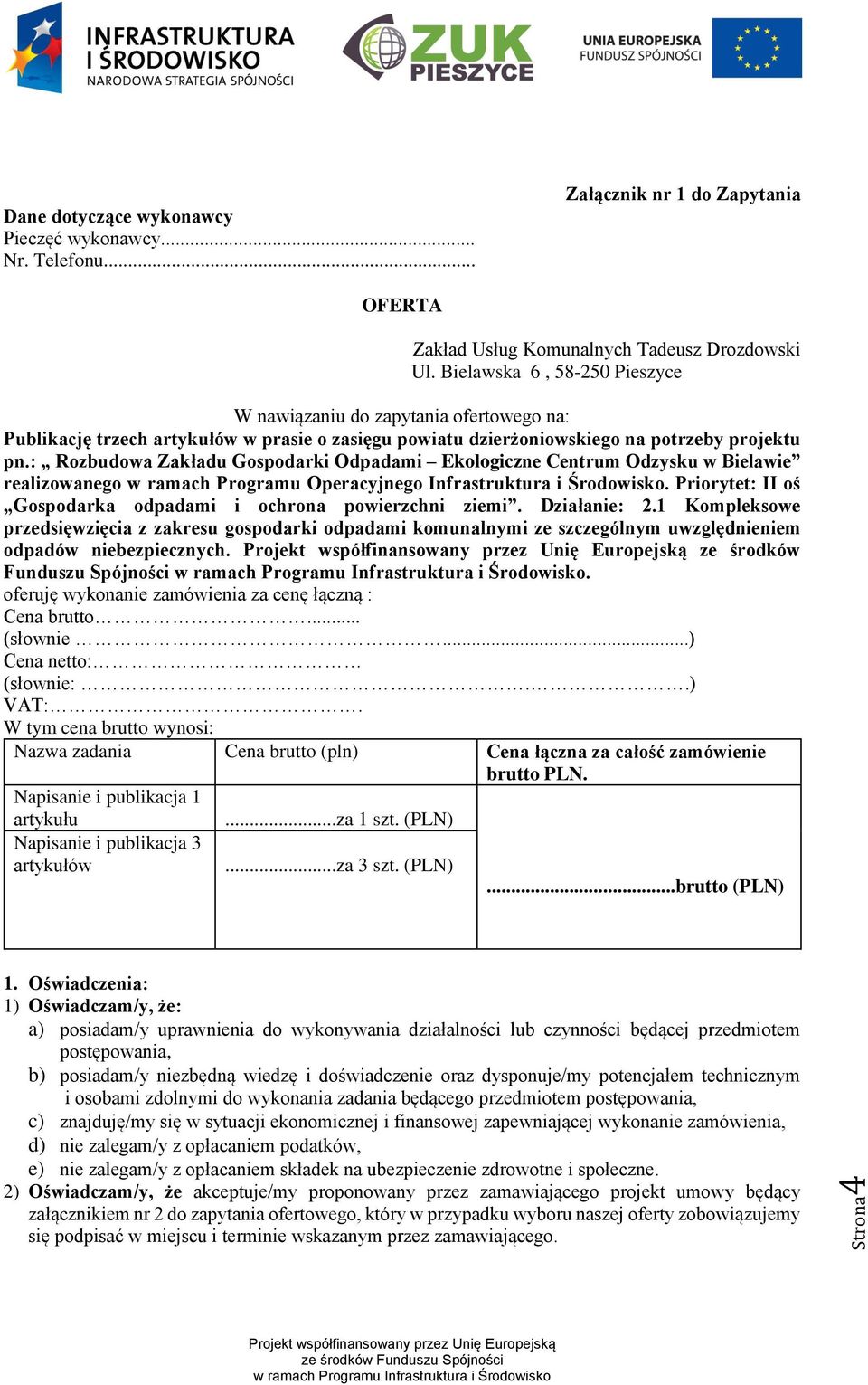 : Rozbudowa Zakładu Gospodarki Odpadami Ekologiczne Centrum Odzysku w Bielawie realizowanego w ramach Programu Operacyjnego Infrastruktura i Środowisko.