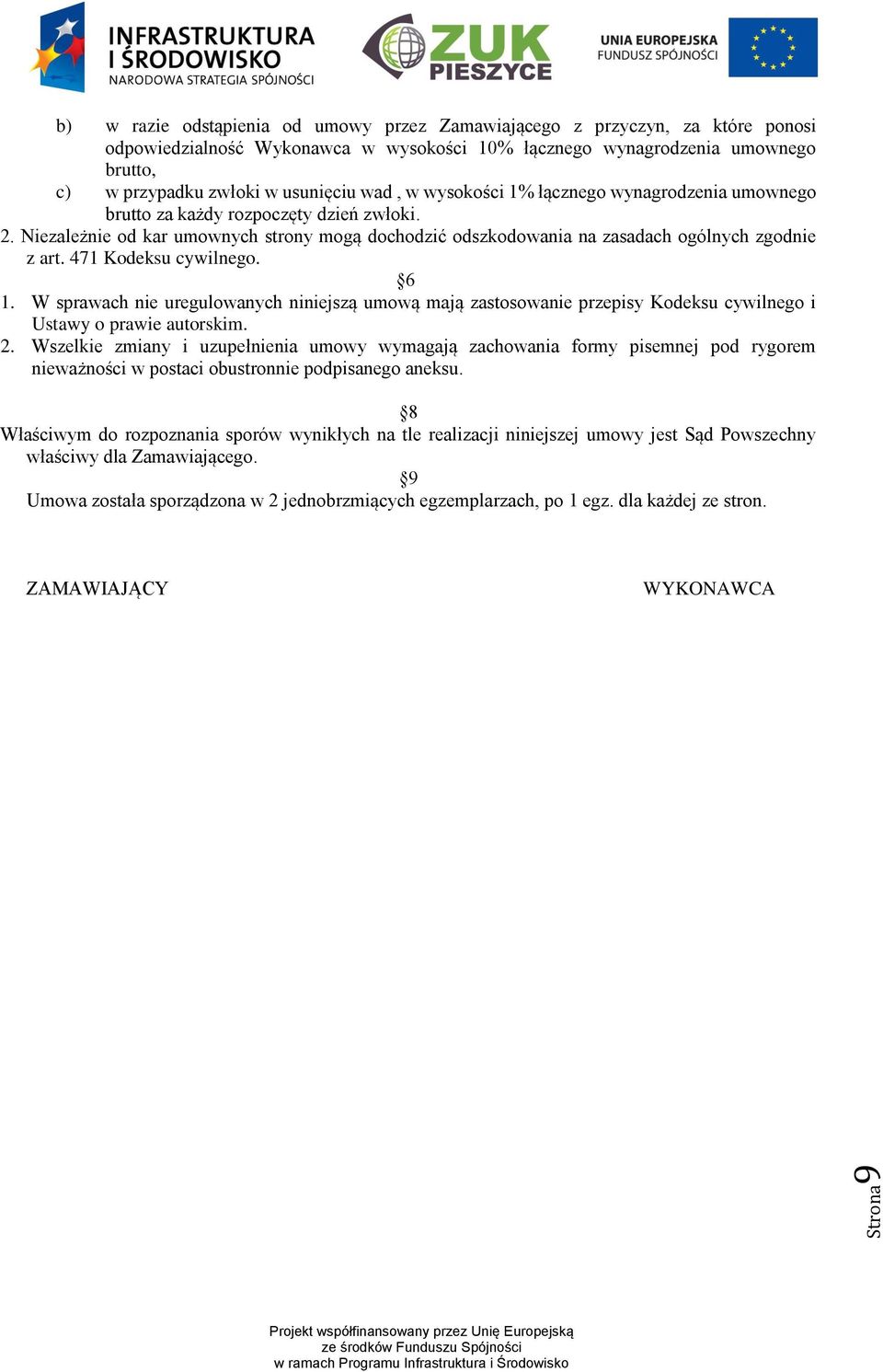 471 Kodeksu cywilnego. 6 1. W sprawach nie uregulowanych niniejszą umową mają zastosowanie przepisy Kodeksu cywilnego i Ustawy o prawie autorskim. 2.