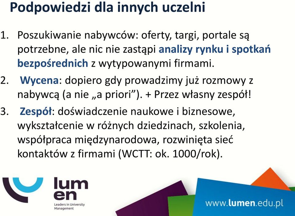 bezpośrednich z wytypowanymi firmami. 2. Wycena: dopiero gdy prowadzimy już rozmowy z nabywcą (a nie a priori ).