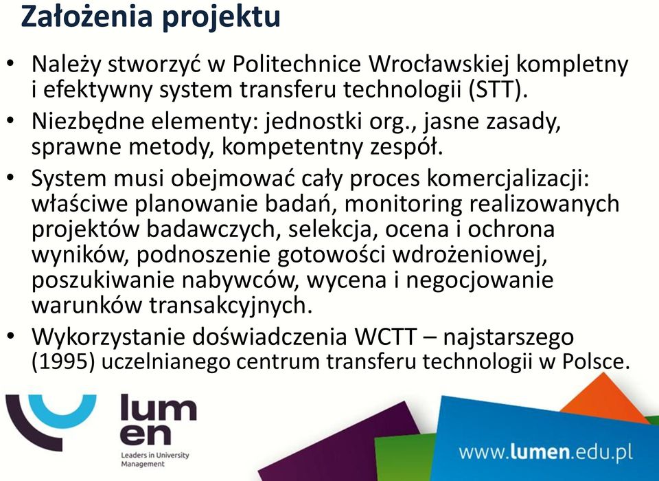 System musi obejmować cały proces komercjalizacji: właściwe planowanie badań, monitoring realizowanych projektów badawczych, selekcja, ocena i