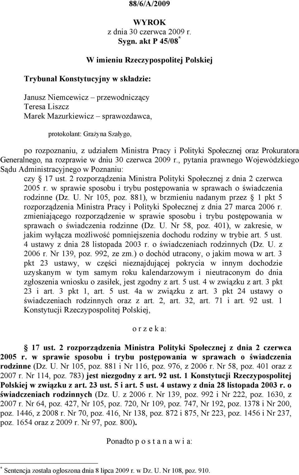 rozpoznaniu, z udziałem Ministra Pracy i Polityki Społecznej oraz Prokuratora Generalnego, na rozprawie w dniu 30 czerwca 2009 r.