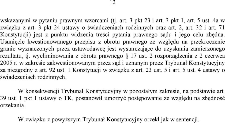 Usunięcie kwestionowanego przepisu z obrotu prawnego ze względu na przekroczenie granic wyznaczonych przez ustawodawcę jest wystarczające do uzyskania zamierzonego rezultatu, tj.