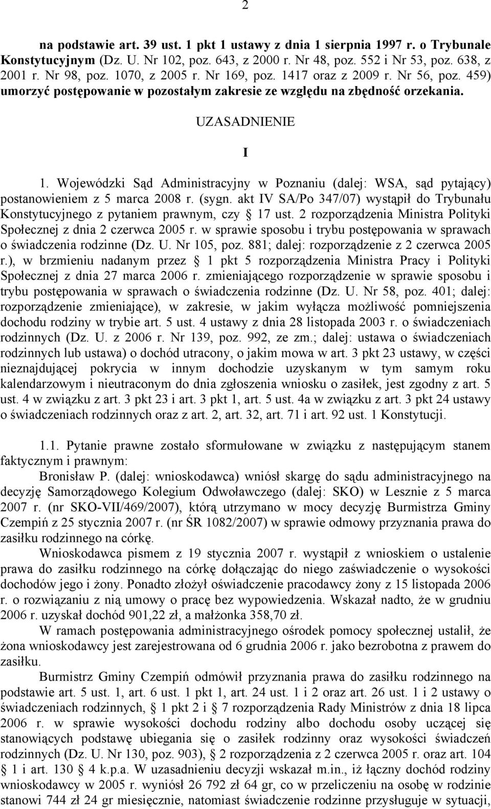 Wojewódzki Sąd Administracyjny w Poznaniu (dalej: WSA, sąd pytający) postanowieniem z 5 marca 2008 r. (sygn. akt IV SA/Po 347/07) wystąpił do Trybunału Konstytucyjnego z pytaniem prawnym, czy 17 ust.