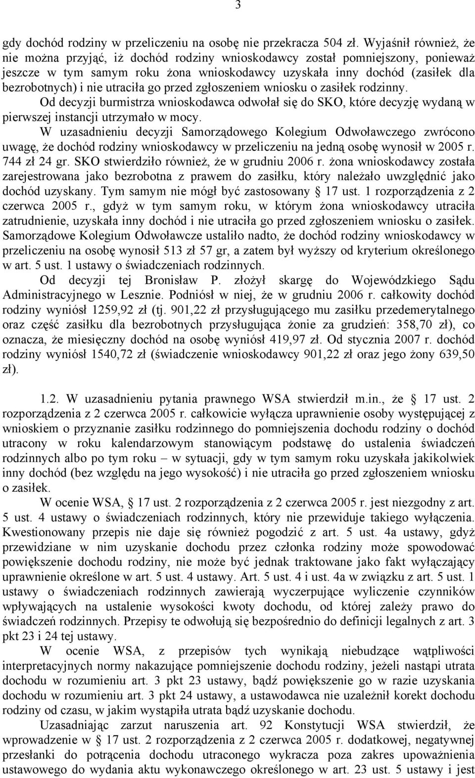 utraciła go przed zgłoszeniem wniosku o zasiłek rodzinny. Od decyzji burmistrza wnioskodawca odwołał się do SKO, które decyzję wydaną w pierwszej instancji utrzymało w mocy.