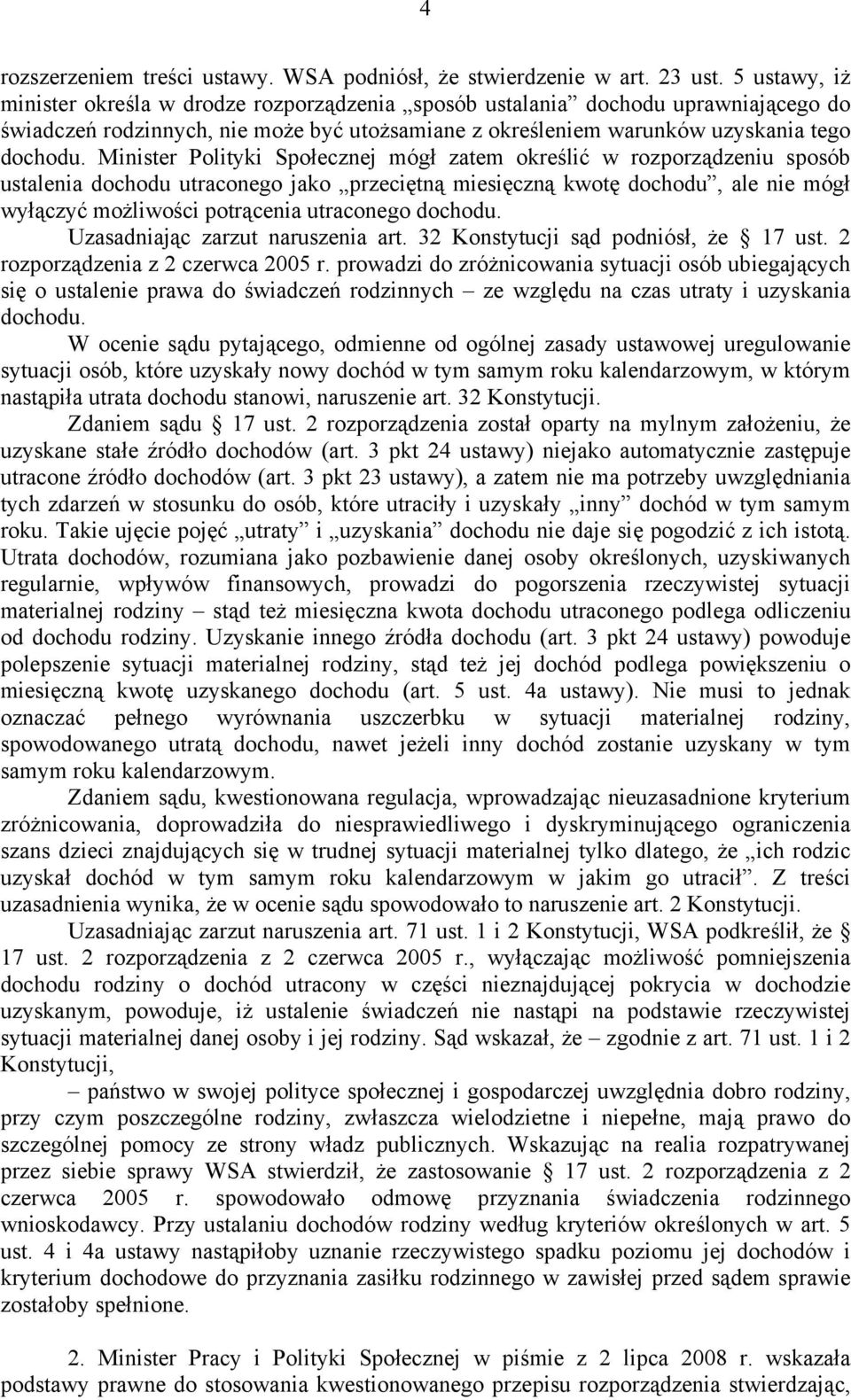 Minister Polityki Społecznej mógł zatem określić w rozporządzeniu sposób ustalenia dochodu utraconego jako przeciętną miesięczną kwotę dochodu, ale nie mógł wyłączyć możliwości potrącenia utraconego