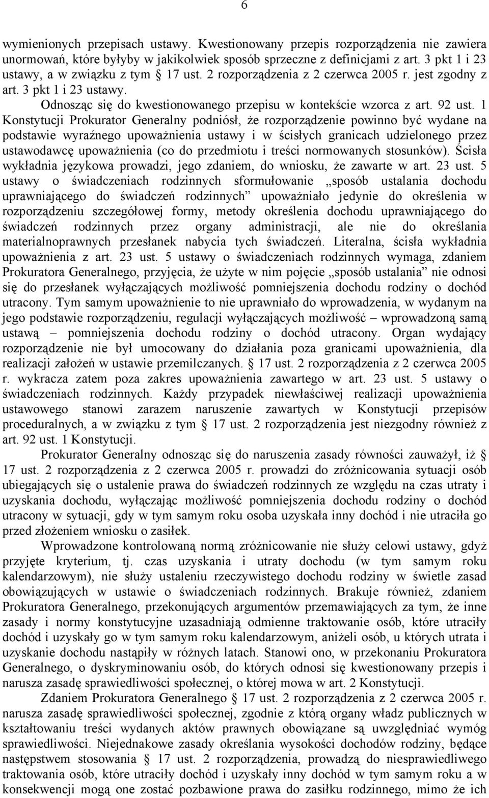 1 Konstytucji Prokurator Generalny podniósł, że rozporządzenie powinno być wydane na podstawie wyraźnego upoważnienia ustawy i w ścisłych granicach udzielonego przez ustawodawcę upoważnienia (co do