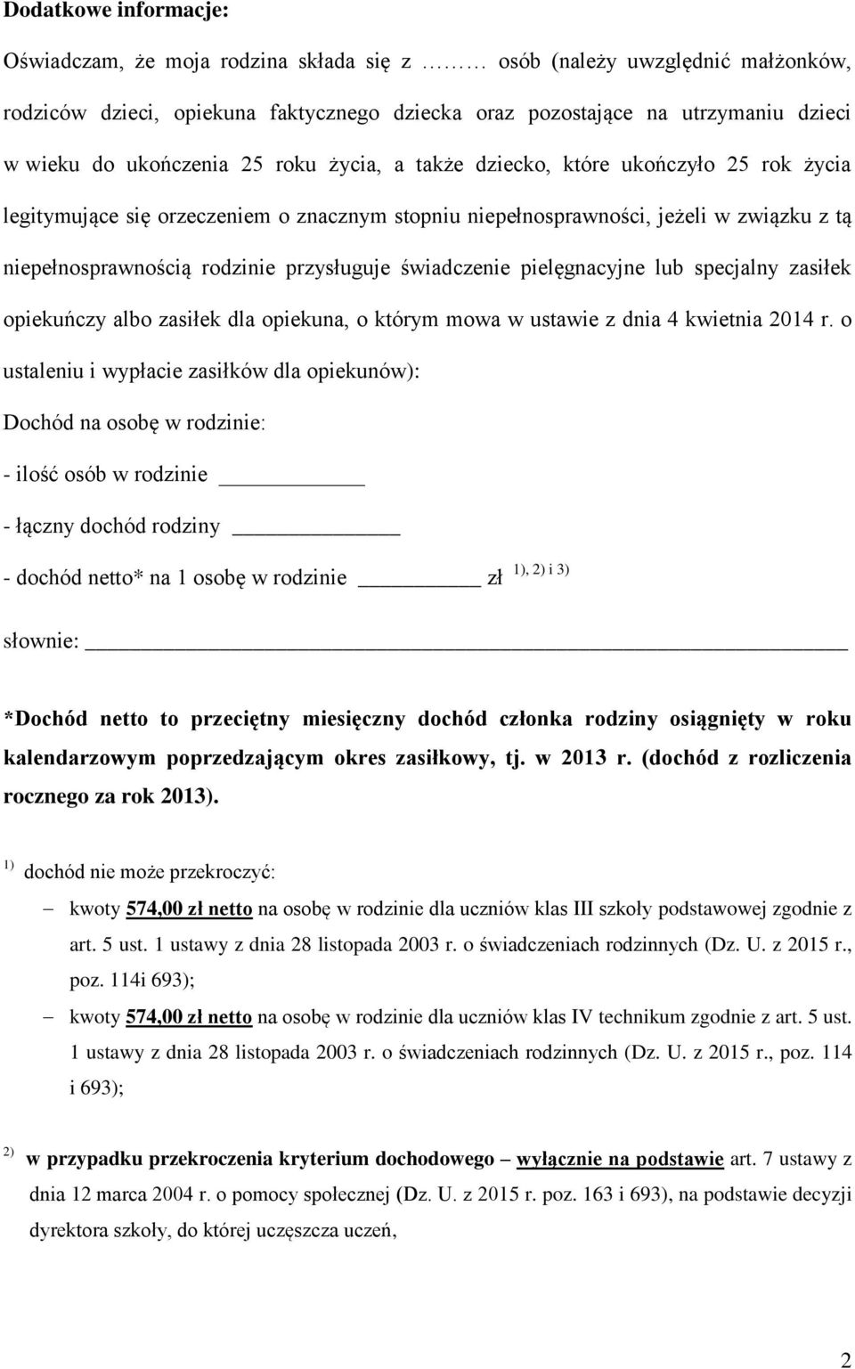 przysługuje świadczenie pielęgnacyjne lub specjalny zasiłek opiekuńczy albo zasiłek dla opiekuna, o którym mowa w ustawie z dnia 4 kwietnia 2014 r.