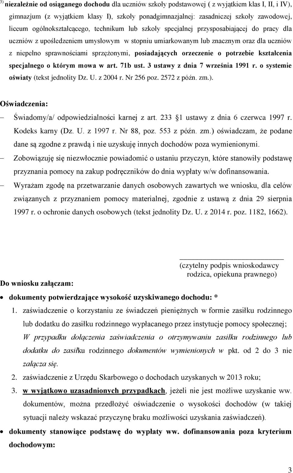 sprzężonymi, posiadających orzeczenie o potrzebie kształcenia specjalnego o którym mowa w art. 71b ust. 3 ustawy z dnia 7 września 1991 r. o systemie oświaty (tekst jednolity Dz. U. z 2004 r.