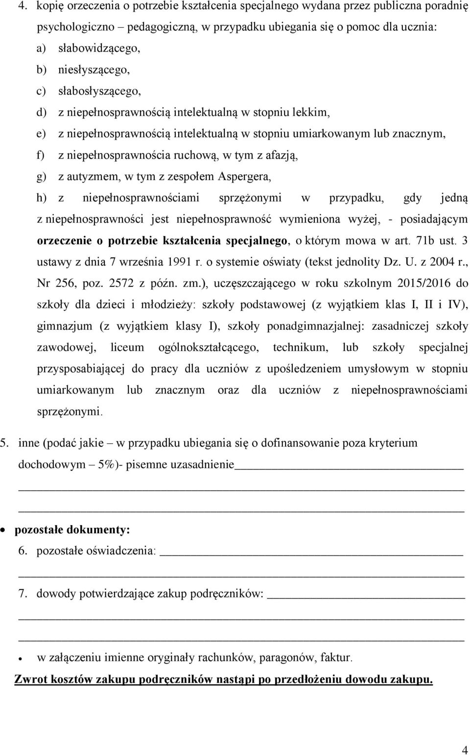 afazją, g) z autyzmem, w tym z zespołem Aspergera, h) z niepełnosprawnościami sprzężonymi w przypadku, gdy jedną z niepełnosprawności jest niepełnosprawność wymieniona wyżej, - posiadającym