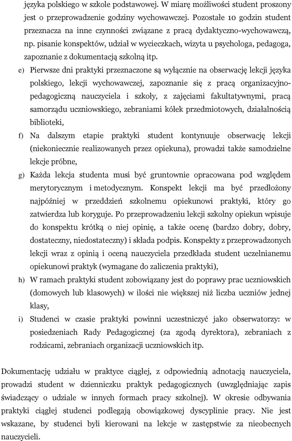 pisanie konspektów, udział w wycieczkach, wizyta u psychologa, pedagoga, zapoznanie z dokumentacją szkolną itp.