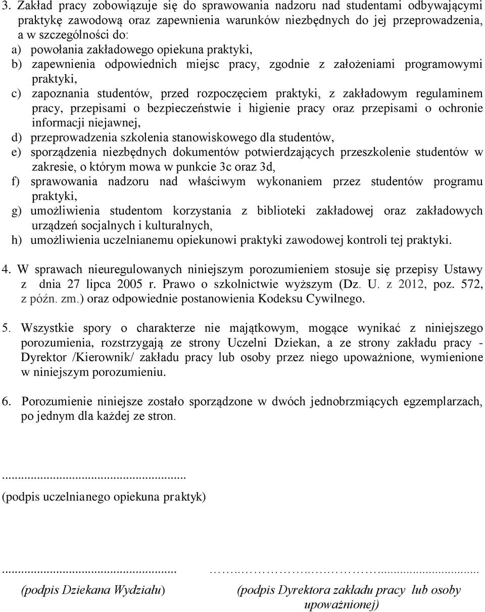 pracy, przepisami o bezpieczeństwie i higienie pracy oraz przepisami o ochronie informacji niejawnej, d) przeprowadzenia szkolenia stanowiskowego dla studentów, e) sporządzenia niezbędnych dokumentów