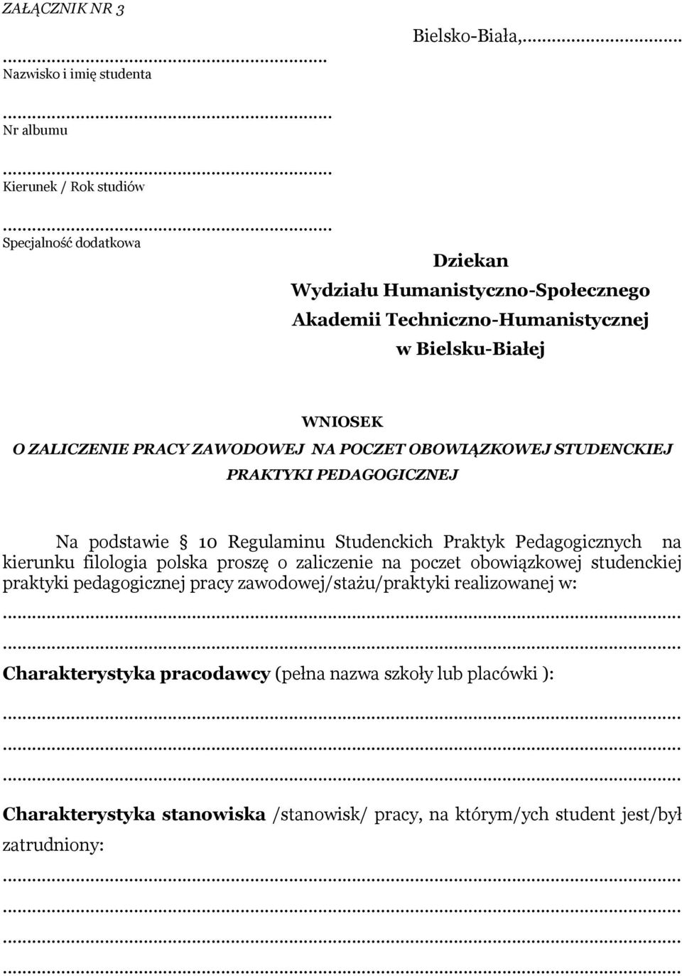 OBOWIĄZKOWEJ STUDENCKIEJ PRAKTYKI PEDAGOGICZNEJ Na podstawie 10 Regulaminu Studenckich Praktyk Pedagogicznych na kierunku filologia polska proszę o zaliczenie na poczet