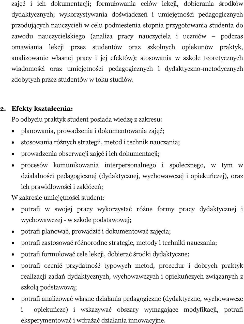 efektów); stosowania w szkole teoretycznych wiadomości oraz umiejętności pedagogicznych i dydaktyczno-metodycznych zdobytych przez studentów w toku studiów. 2.