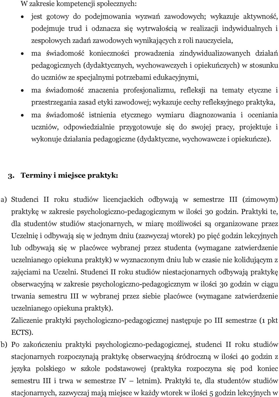 specjalnymi potrzebami edukacyjnymi, ma świadomość znaczenia profesjonalizmu, refleksji na tematy etyczne i przestrzegania zasad etyki zawodowej; wykazuje cechy refleksyjnego praktyka, ma świadomość