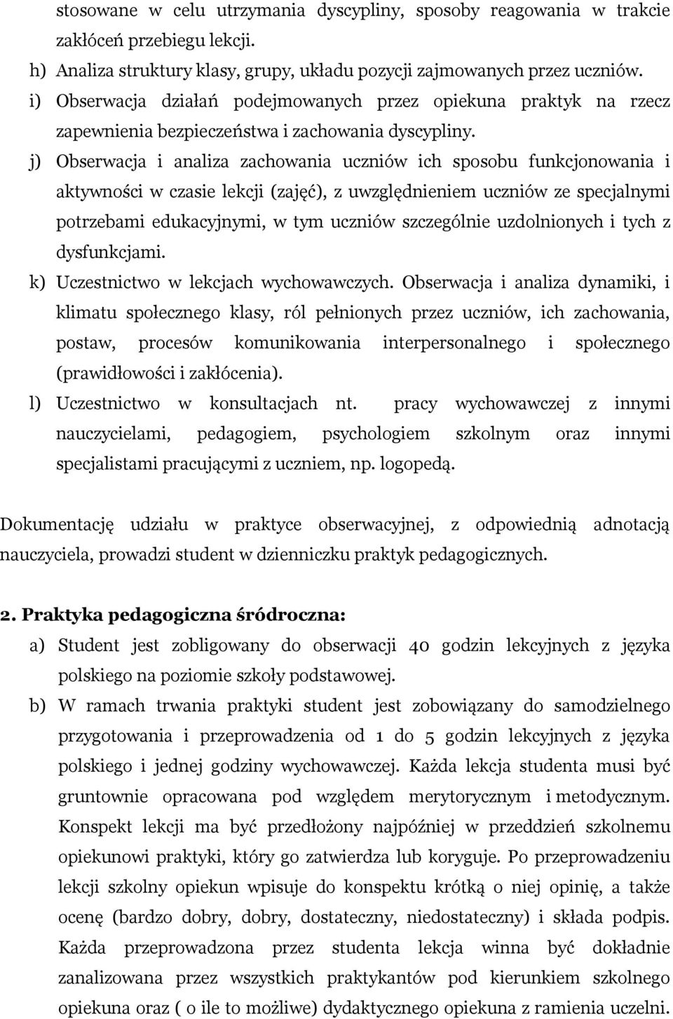 j) Obserwacja i analiza zachowania uczniów ich sposobu funkcjonowania i aktywności w czasie lekcji (zajęć), z uwzględnieniem uczniów ze specjalnymi potrzebami edukacyjnymi, w tym uczniów szczególnie