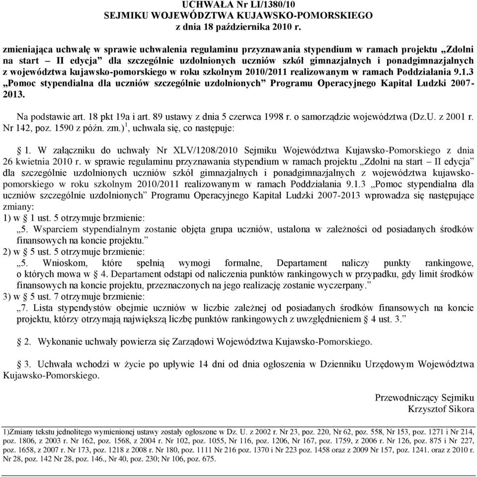 województwa kujawsko-pomorskiego w roku szkolnym 2010/2011 realizowanym w ramach Poddziałania 9.1.3 Pomoc stypendialna dla uczniów szczególnie uzdolnionych Programu Operacyjnego Kapitał Ludzki 2007-2013.