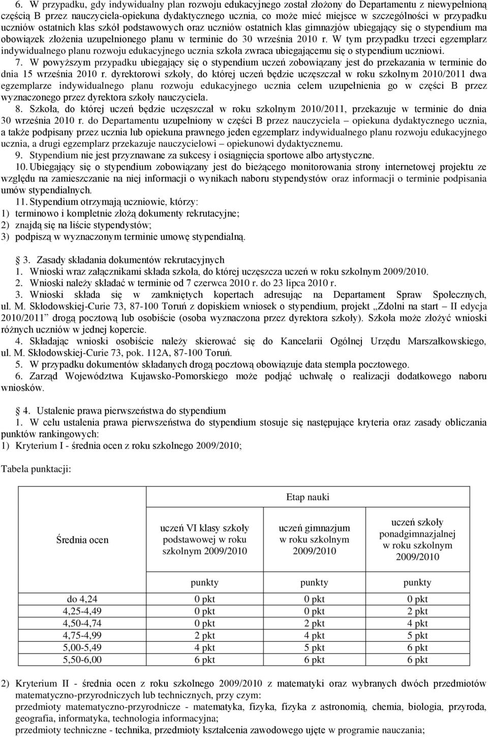 września 2010 r. W tym przypadku trzeci egzemplarz indywidualnego planu rozwoju edukacyjnego ucznia szkoła zwraca ubiegającemu się o stypendium uczniowi. 7.