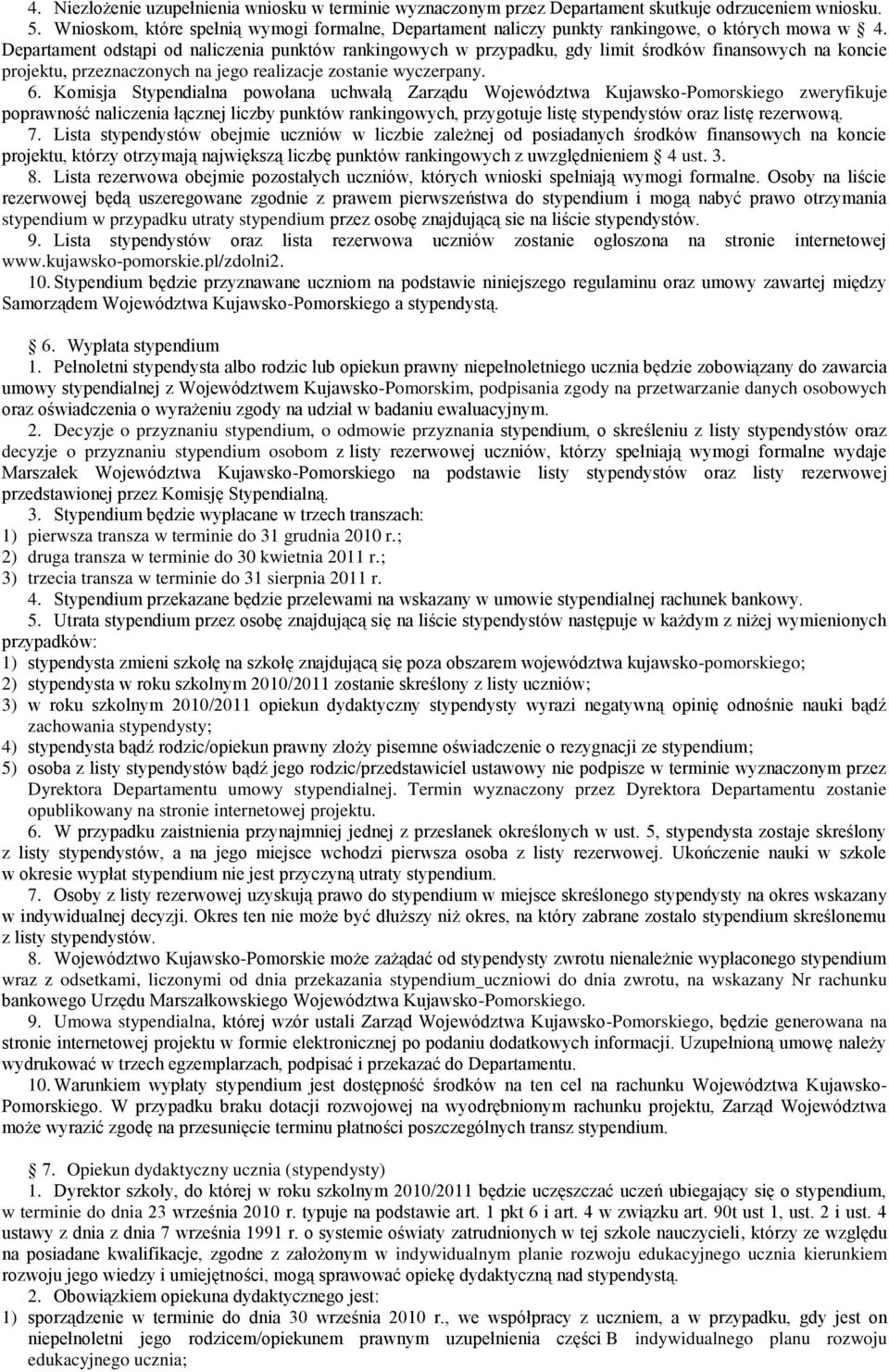 Departament odstąpi od naliczenia punktów rankingowych w przypadku, gdy limit środków finansowych na koncie projektu, przeznaczonych na jego realizacje zostanie wyczerpany. 6.