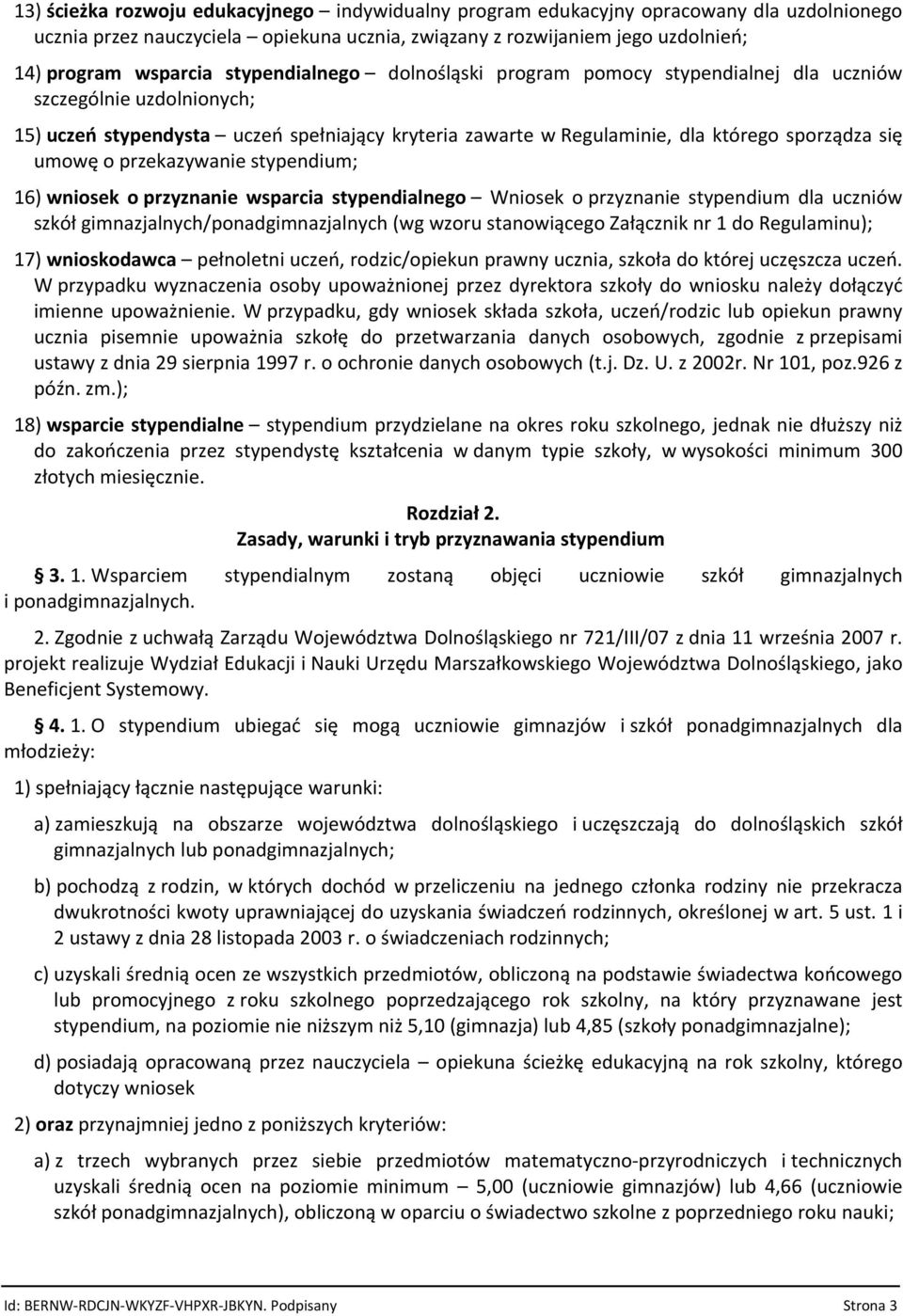 przekazywanie stypendium; 16) wniosek o przyznanie wsparcia stypendialnego Wniosek o przyznanie stypendium dla uczniów szkół gimnazjalnych/ponadgimnazjalnych (wg wzoru stanowiącego Załącznik nr 1 do