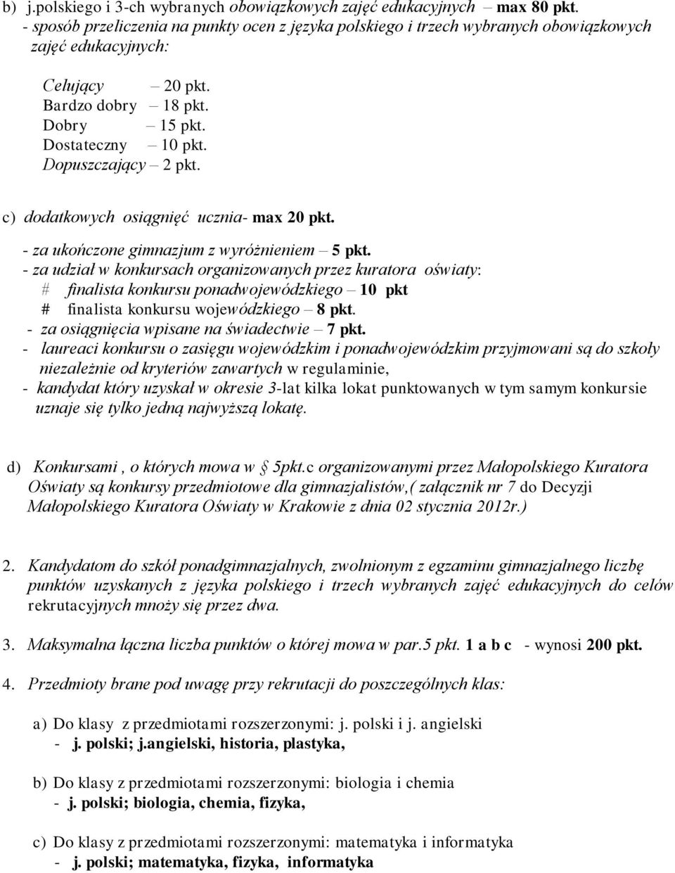 Dopuszczający 2 pkt. c) dodatkowych osiągnięć ucznia- max 20 pkt. - za ukończone gimnazjum z wyróżnieniem 5 pkt.