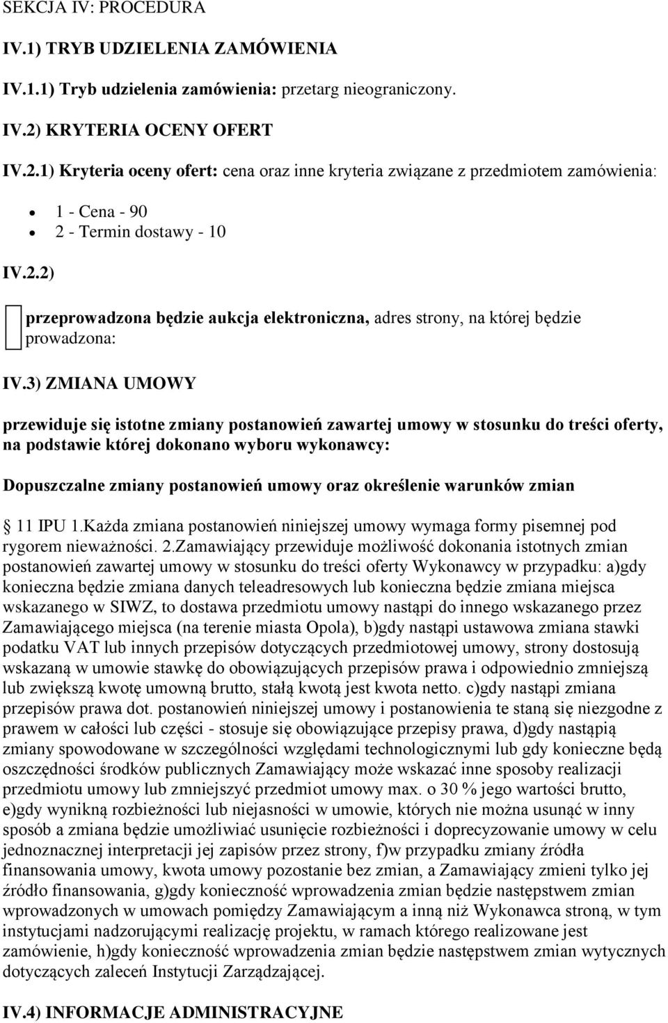 3) ZMIANA UMOWY przewiduje się istotne zmiany postanowień zawartej umowy w stosunku do treści oferty, na podstawie której dokonano wyboru wykonawcy: Dopuszczalne zmiany postanowień umowy oraz