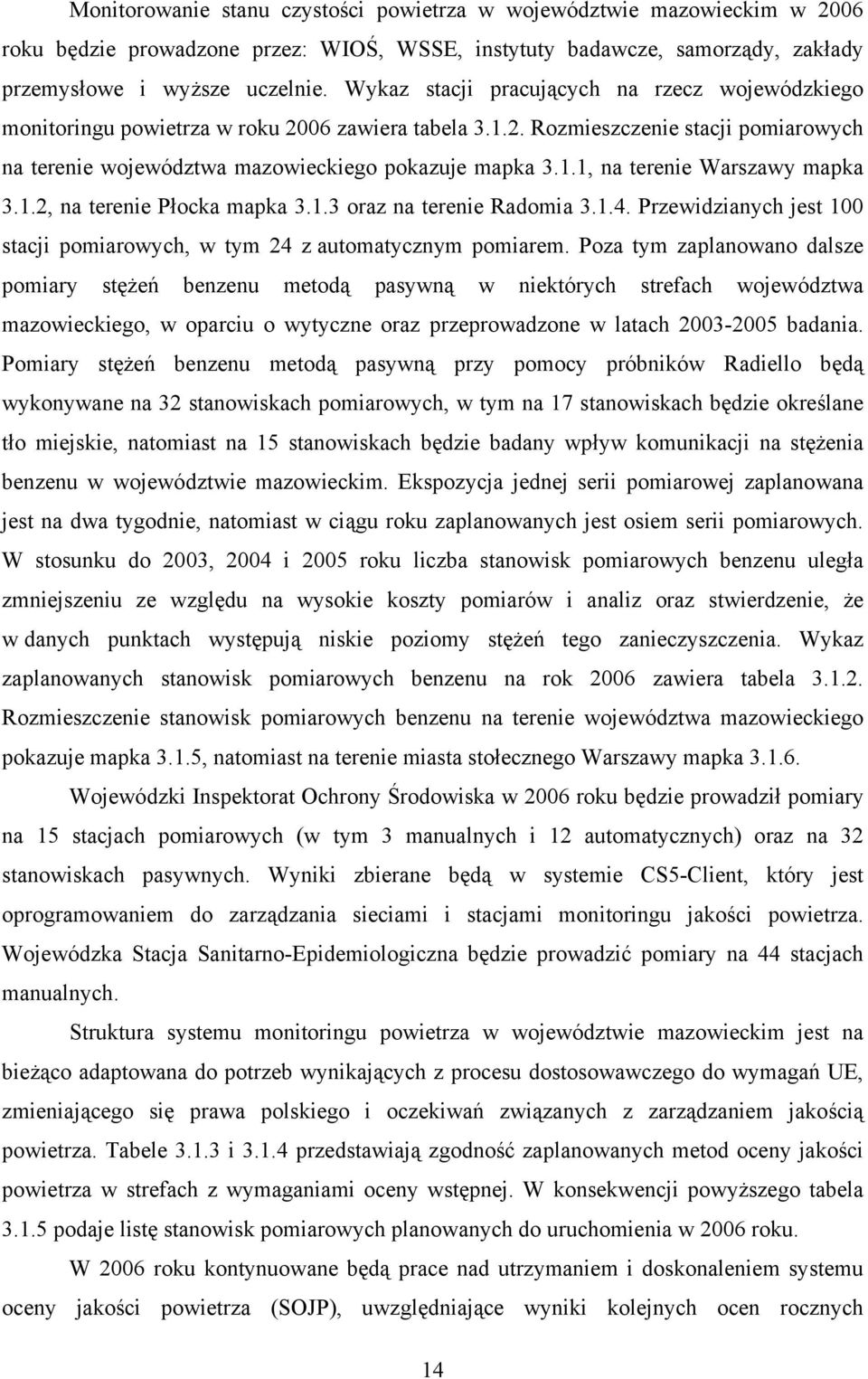 1.2, na terenie Płocka mapka 3.1.3 oraz na terenie Radomia 3.1.4. Przewidzianych jest 100 stacji pomiarowych, w tym 24 z automatycznym pomiarem.