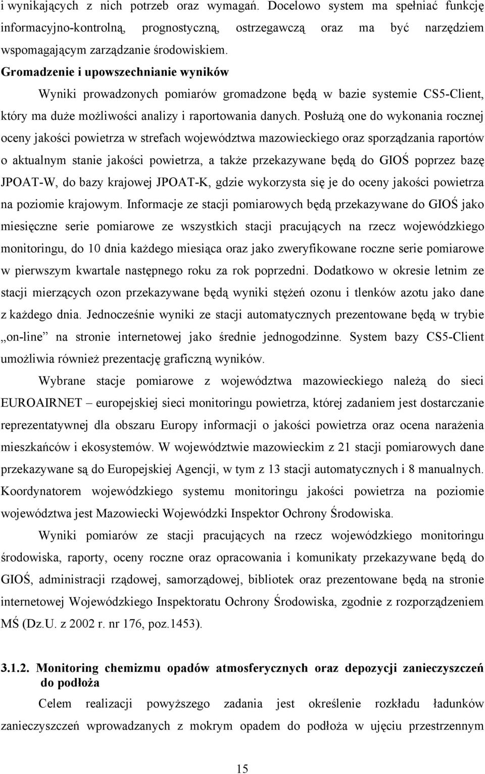 Posłużą one do wykonania rocznej oceny jakości powietrza w strefach województwa mazowieckiego oraz sporządzania raportów o aktualnym stanie jakości powietrza, a także przekazywane będą do GIOŚ