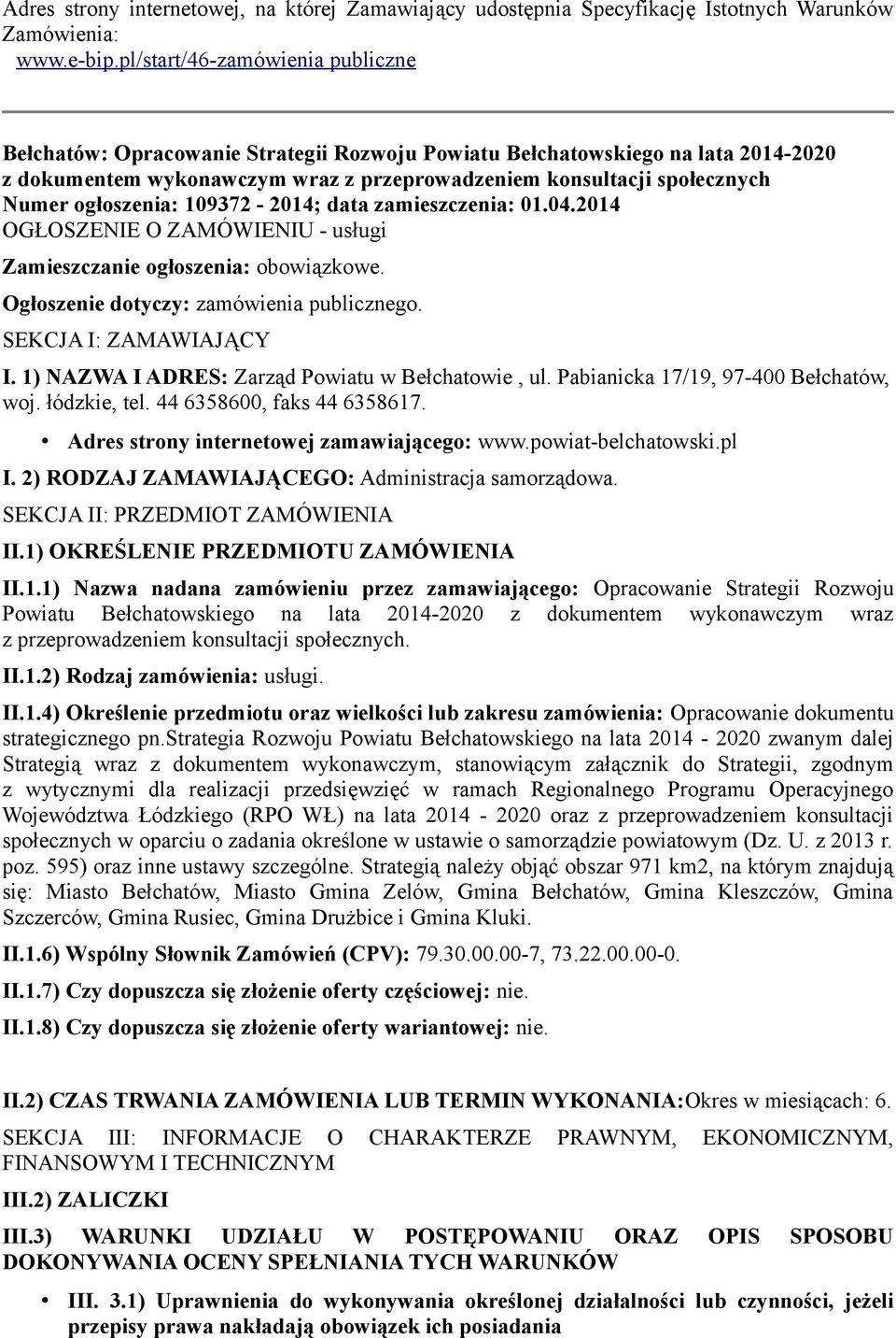 ogłoszenia: 109372-2014; data zamieszczenia: 01.04.2014 OGŁOSZENIE O ZAMÓWIENIU - usługi Zamieszczanie ogłoszenia: obowiązkowe. Ogłoszenie dotyczy: zamówienia publicznego. SEKCJA I: ZAMAWIAJĄCY I.