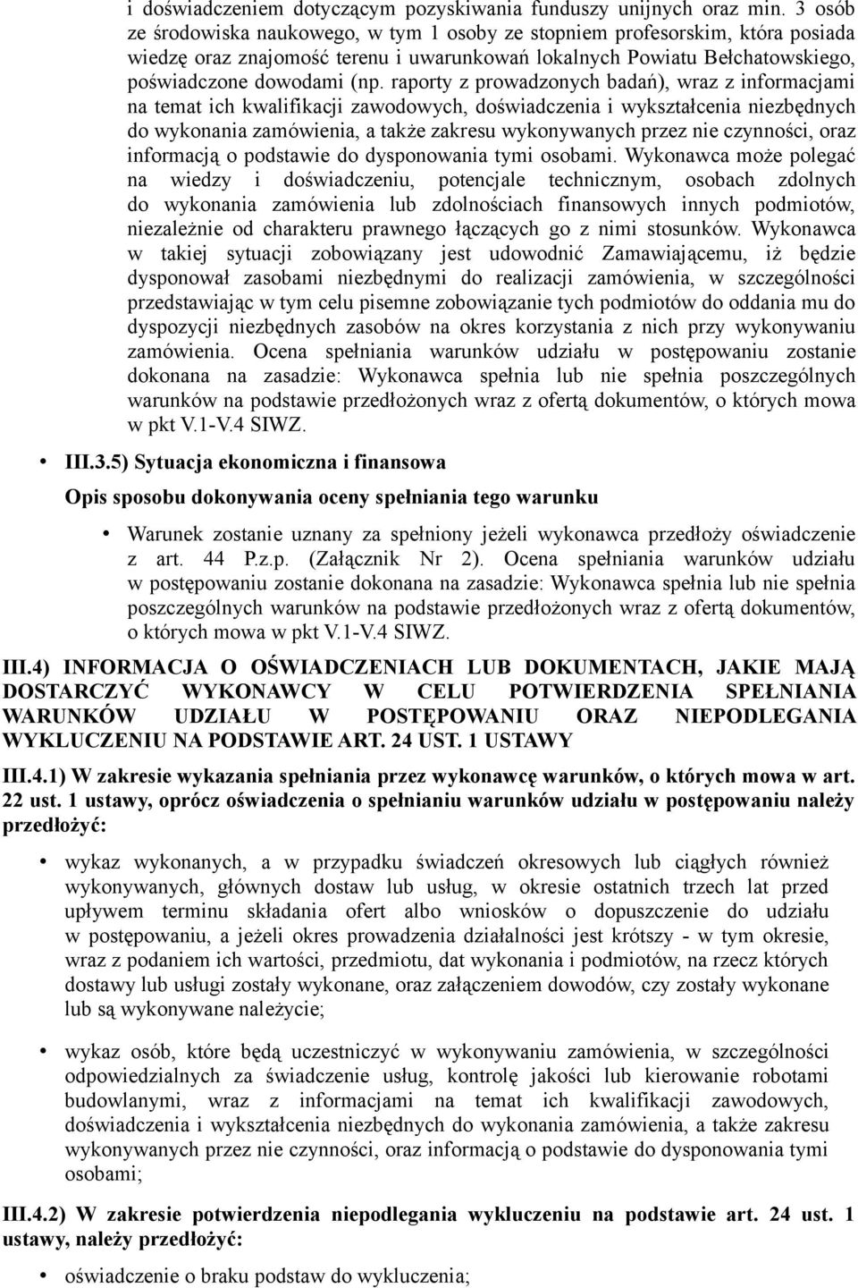 raporty z prowadzonych badań), wraz z informacjami na temat ich kwalifikacji zawodowych, doświadczenia i wykształcenia niezbędnych do wykonania zamówienia, a także zakresu wykonywanych przez nie