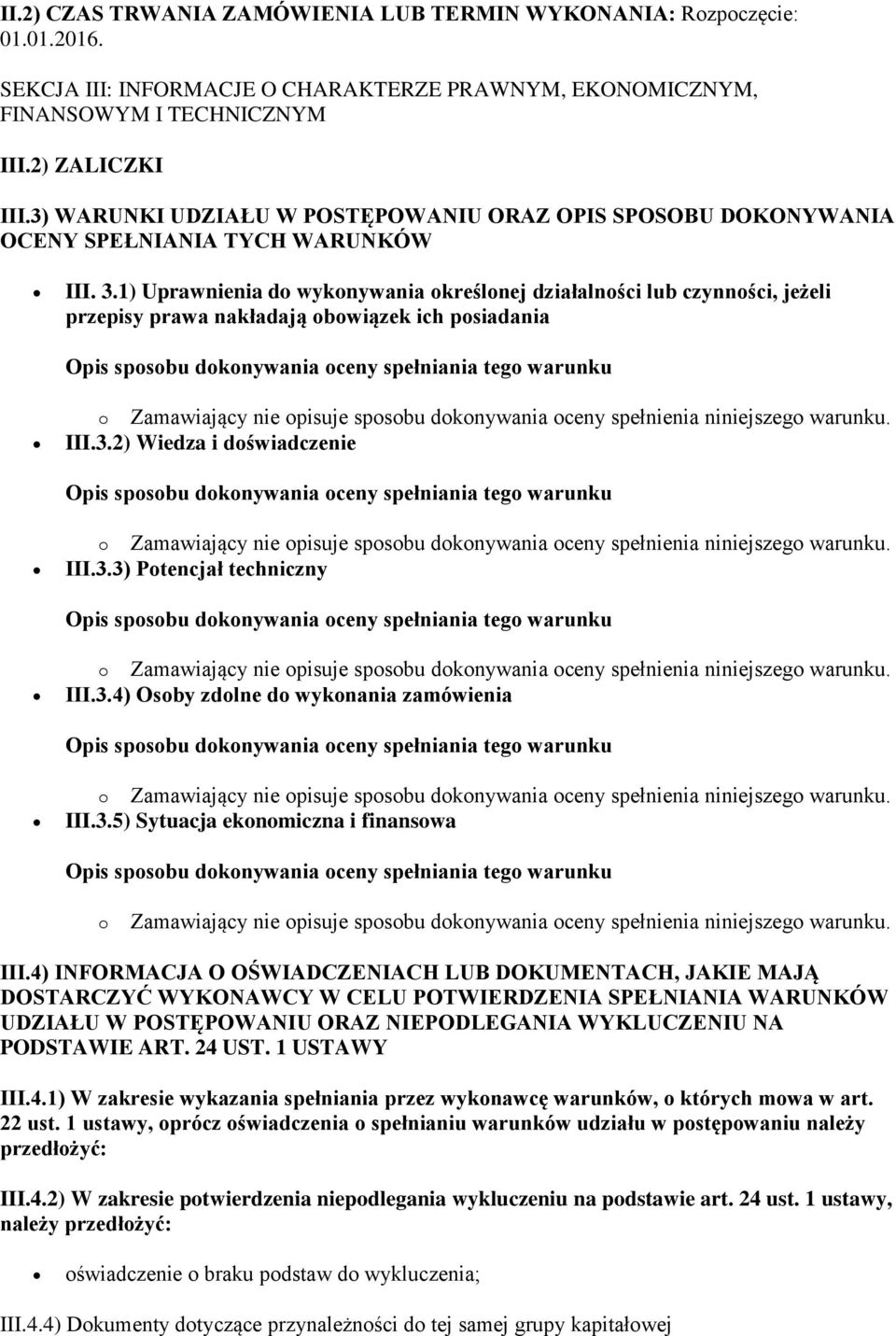 1) Uprawnienia do wykonywania określonej działalności lub czynności, jeżeli przepisy prawa nakładają obowiązek ich posiadania III.3.2) Wiedza i doświadczenie III.3.3) Potencjał techniczny III.3.4) Osoby zdolne do wykonania zamówienia III.