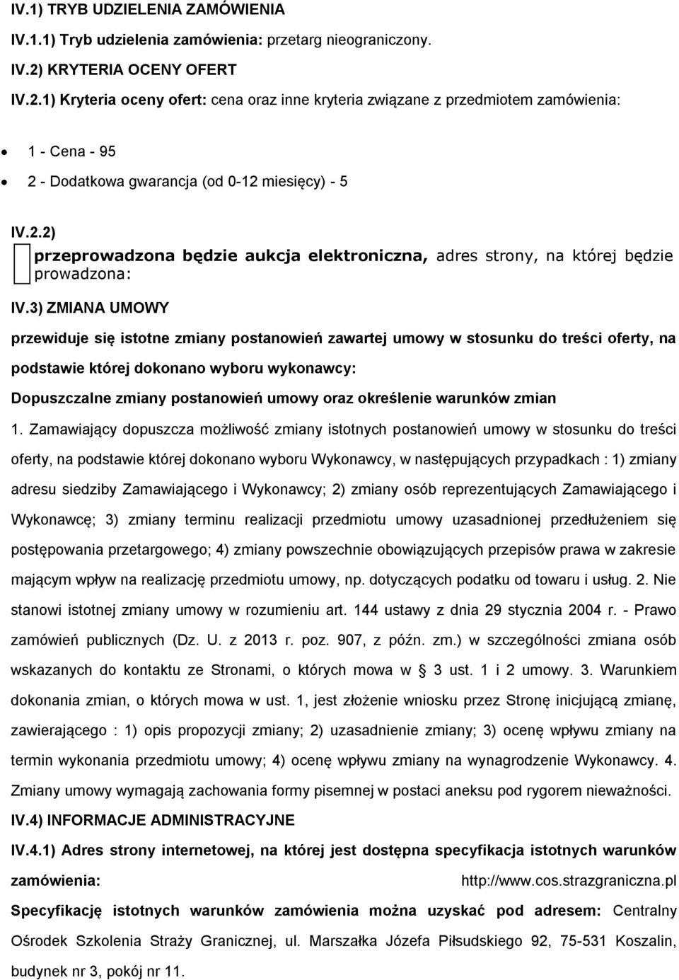 3) ZMIANA UMOWY przewiduje się isttne zmiany pstanwień zawartej umwy w stsunku d treści ferty, na pdstawie której dknan wybru wyknawcy: Dpuszczalne zmiany pstanwień umwy raz kreślenie warunków zmian