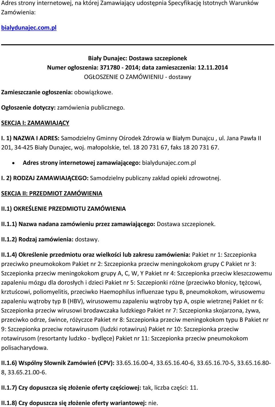 Ogłszenie dtyczy: zamówienia publiczneg. SEKCJA I: ZAMAWIAJĄCY I. 1) NAZWA I ADRES: Samdzielny Gminny Ośrdek Zdrwia w Białym Dunajcu, ul. Jana Pawła II 201, 34-425 Biały Dunajec, wj. małplskie, tel.