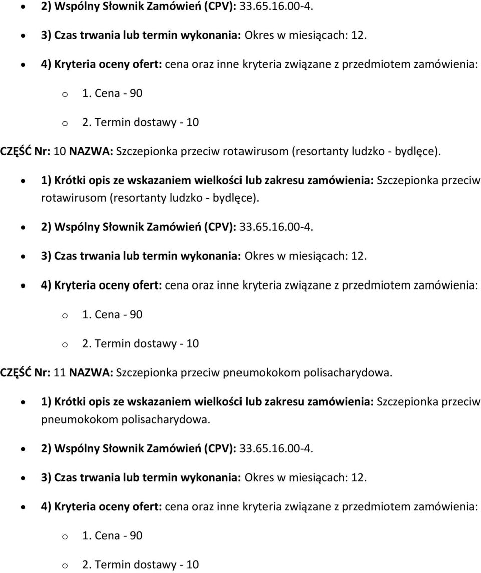 rtawirusm (resrtanty ludzk - bydlęce).  CZĘŚĆ Nr: 11 NAZWA: Szczepinka przeciw pneumkkm plisacharydwa. pneumkkm plisacharydwa.