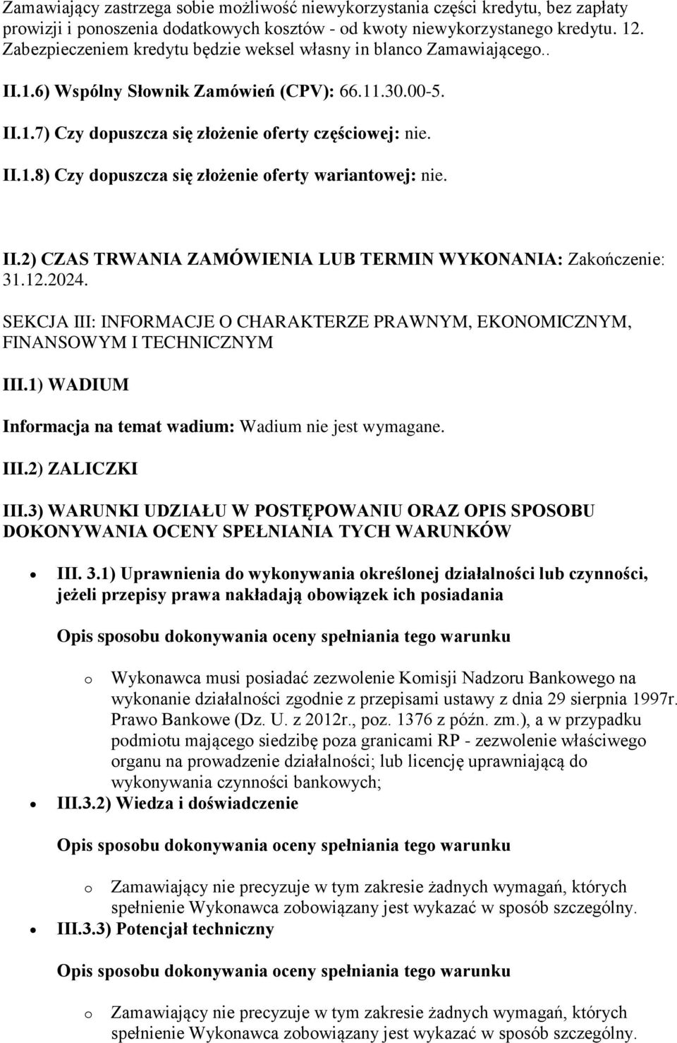 II.2) CZAS TRWANIA ZAMÓWIENIA LUB TERMIN WYKONANIA: Zakończenie: 31.12.2024. SEKCJA III: INFORMACJE O CHARAKTERZE PRAWNYM, EKONOMICZNYM, FINANSOWYM I TECHNICZNYM III.