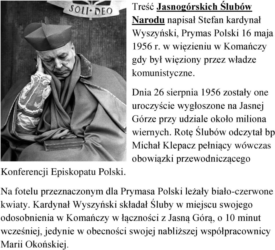 Dnia 26 sierpnia 1956 zostały one uroczyście wygłoszone na Jasnej Górze przy udziale około miliona wiernych.